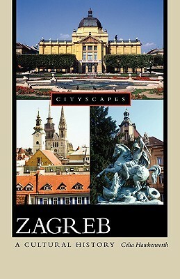 Zagreb: A Cultural History by Celia Hawkesworth