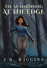 The Summoning at the Edge by J.B. Wiggins