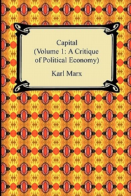 Capital (Volume 1: A Critique of Political Economy) by Karl Marx