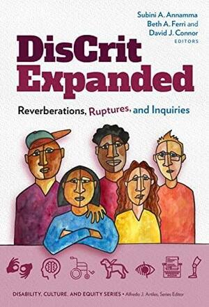 Discrit Expanded: Reverberations, Ruptures, and Inquiries by Beth A. Ferri, Alfredo J. Artiles, David J. Connor, Subini A. Annamma