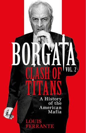 Borgata: Clash of Titans: A History of the American Mafia by Louis Ferrante