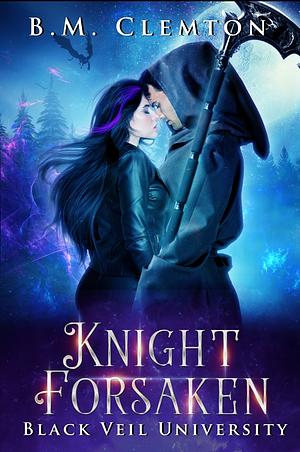 Knight Forsaken by B.M. Clemton