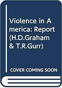 Violence in America: Historical and Comparative Perspectives, Volume 1 by Ted Robert Gurr, Hugh Davis Graham