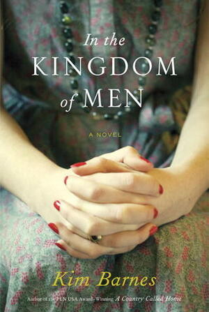 In the Kingdom of Men by Kim Barnes