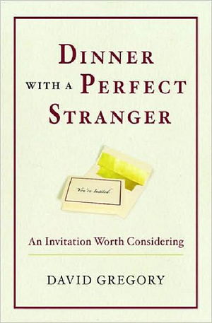 Dinner with a Perfect Stranger: An Invitation Worth Considering by David Gregory