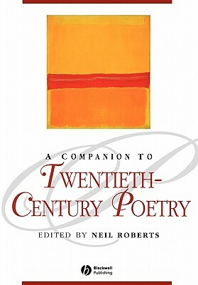A Companion to Twentieth-Century Poetry by Neil Roberts