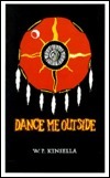 Dance Me Outside by W.P. Kinsella