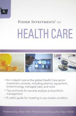 Fisher Investments on Health Care by Fisher Investments, Andrew S. Teufel, Michael Kelly