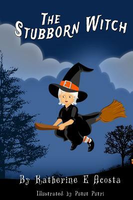 The Stubborn Witch by Katherine E. Acosta