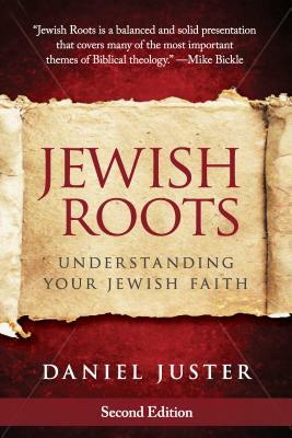 Jewish Roots: Understanding Your Jewish Faith by Dan Juster