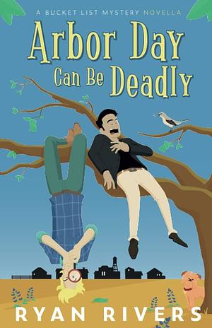 Arbor Day Can Be Deadly by Ryan Rivers, Ryan Rivers