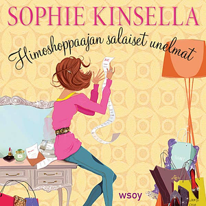 Himoshoppaajan salaiset unelmat by Sophie Kinsella