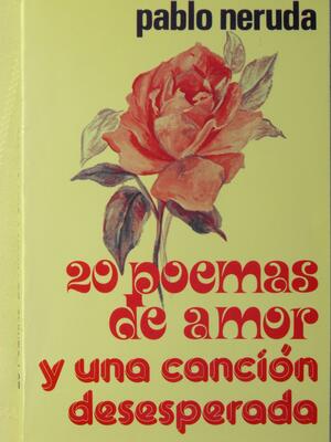 20 Poemas De Amor Y Una Cancion Desesperada / 20 Poems And A Desperate Song by Pablo Neruda