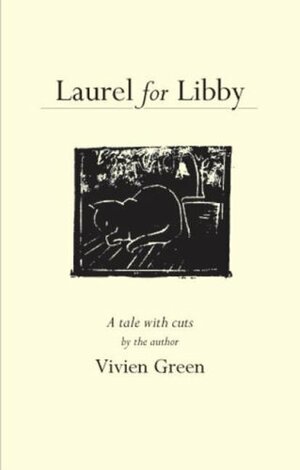 Laurel for Libby: A Facsimile Edition of a Small Story Book Written for Graham Greene by his Wife, Vivien by Vivien Greene