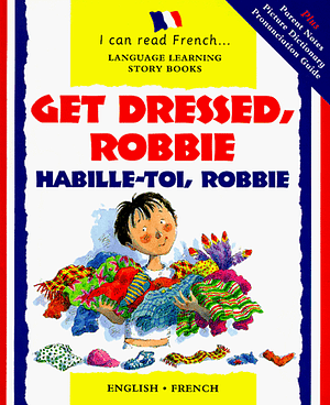 Get Dressed, Robbie = Habille Toi, Robbie by Christophe Dillinger, Jacqueline Jansen, Lone Morton