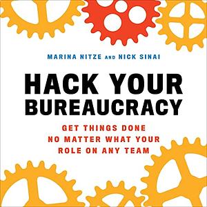 Hack Your Bureaucracy by Nick Sinai, Marina Nitze