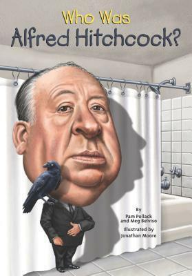 Who Was Alfred Hitchcock? by Meg Belviso, Pam Pollack, Nancy Harrison, Jonathan Moore