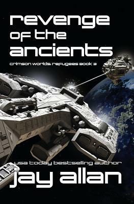 Revenge of the Ancients: Crimson Worlds Refugees III by Jay Allan