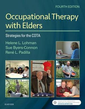 Occupational Therapy with Elders: Strategies for the Cota by Sue Byers-Connon, Rene Padilla, Helene Lohman