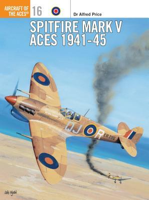 Spitfire Mark V Aces 1941 45 by Alfred Price