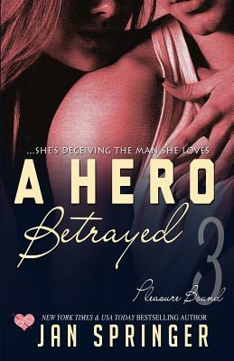 A Hero Betrayed: She's deceiving the man she loves... by Jan Springer