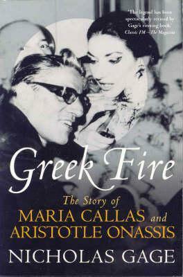 Greek Fire: The Story of Maria Callas and Arist: The Story of Maria Callas and Aristotle Onassis by Nicholas Gage