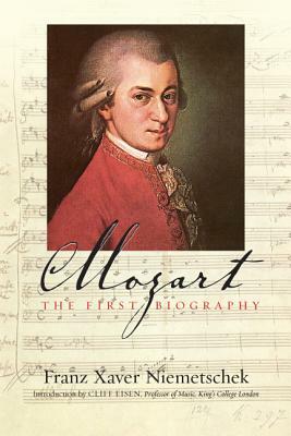 Mozart: The First Biography by Franz Xaver Niemetschek, Cliff Eisen