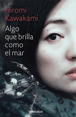 Algo que brilla como el mar by Hiromi Kawakami