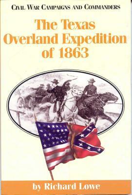 The Texas Overland Expedition of 1863 by Richard Lowe