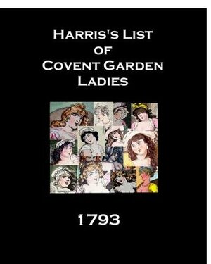 Harris's List of Covent Garden Ladies, 1793 by Stephen Arnott