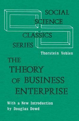 The Theory of Business Enterprise by Thorstein Veblen, Abraham Edel