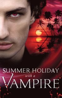 Summer Holiday with a Vampire by Caridad Piñeiro, Michele Hauf, Kendra Leigh Castle, Lisa Childs, Laura Kaye