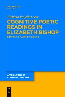 Cognitive Poetic Readings in Elizabeth Bishop by Elzbieta Wojcik-Leese