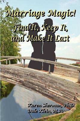 Marriage Magic! Find It, Keep It, and Make It Last by Dale Klein, Karen Sherman