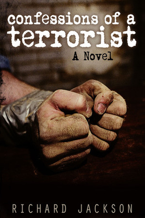 Confessions of a Terrorist by Richard Jackson