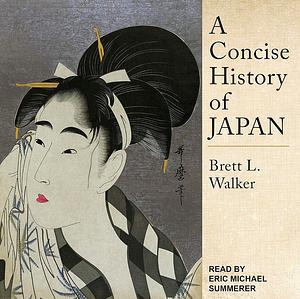 A Concise History of Japan by Brett L. Walker