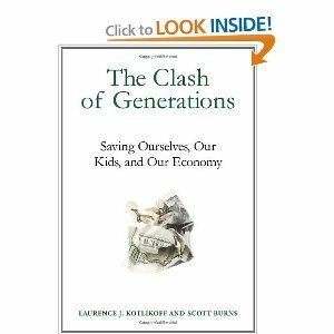 The clash of generations: saving ourselves, our kids, and our economy, by Laurence J. Kotlikoff, Scott Burns