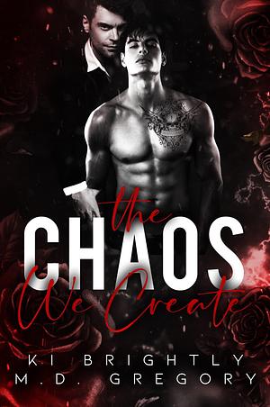 The Chaos We Create  by Ki Brightly, M.D. Gregory