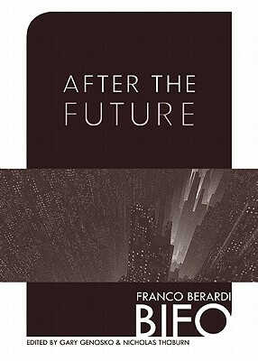 After the Future by Franco Bifo Berardi