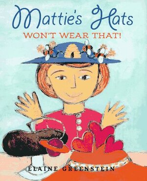 Mattie's Hats Won't Wear That! by Elaine Greenstein