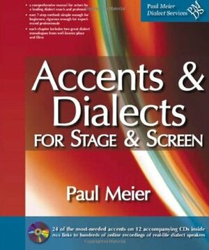 Accents and Dialects for Stage and Screen: An Instruction Manual for 24 Accents and Dialects Commonly Used by English-Speaking Actors by Paul Meier