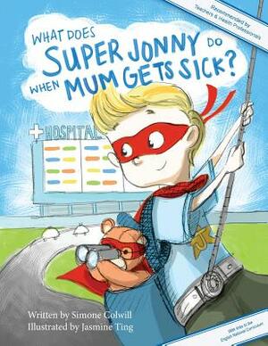 What Does Super Jonny Do When Mum Gets Sick? (UK version): An empowering tale by Simone Colwill