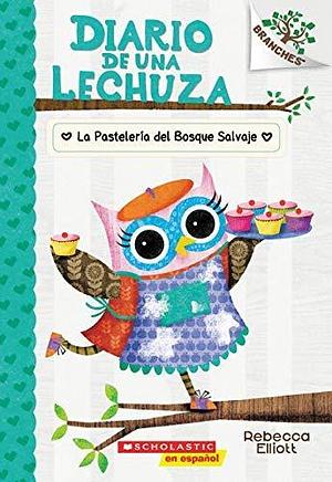 Diario de una lechuza #7: La Pasteler?a del Bosque Salvaje by Rebecca Elliott, Rebecca Elliott