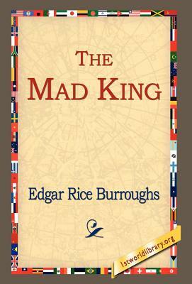 The Mad King by Edgar Rice Burroughs