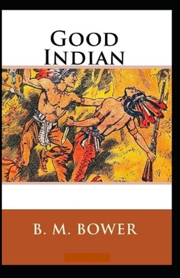 The Good Indian Illustrated by B. M. Bower