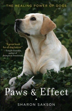 Paws & Effect: The Healing Power of Dogs by Sharon Sakson