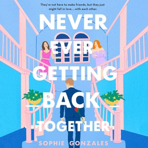 Never Ever Getting Back Together by Sophie Gonzales