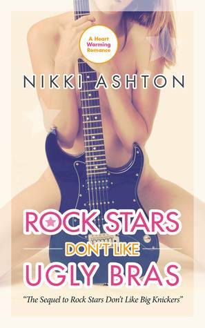 Rock Stars Don't Like Ugly Bras by Nikki Ashton