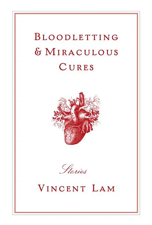 Bloodletting & Miraculous Cures: Stories by Vincent Lam