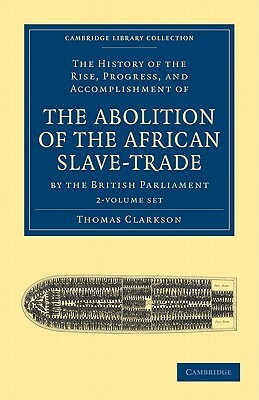 The History of the Abolition of the African Slave-Trade by the British Parliament - Set by Thomas Clarkson